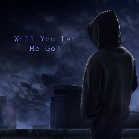 Will You Let Me Go? | Boomplay Music