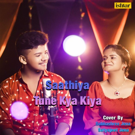 Saathiya Tune Kya Kiya ft. Subhashree Jena | Boomplay Music