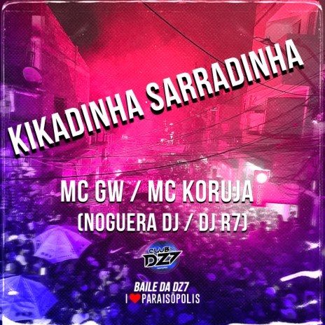 Kikadinha Sarradinha ft. Mc Koruja, Noguera DJ & Dj R7 | Boomplay Music