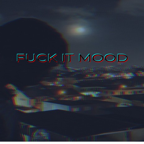 Fuck It Mood | Boomplay Music