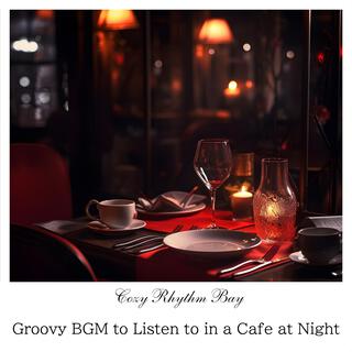 Groovy Bgm to Listen to in a Cafe at Night