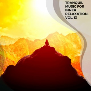 Tranquil Music for Inner Relaxation, Vol. 13