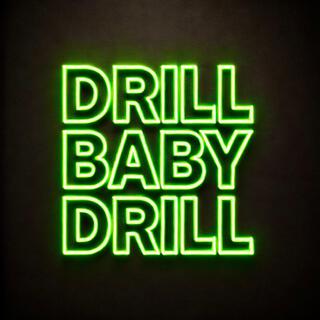 Drill baby drill