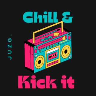 Chill & Kick It