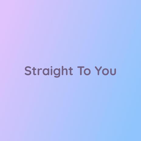 Straight To You | Boomplay Music