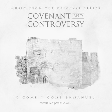 O Come O Come Emmanuel (Covenant & Controversy) ft. Jaye Thomas | Boomplay Music