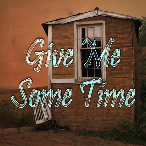 Give Me Some Time | Boomplay Music