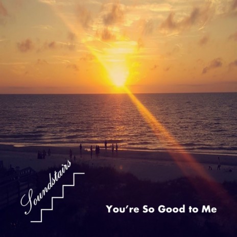 You're so Good to Me | Boomplay Music