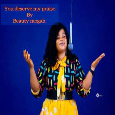 You deserve my praise | Boomplay Music