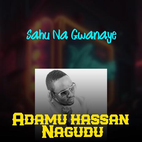 Adamu Hassan Nagudu Sahu Na Gwanaye | Boomplay Music