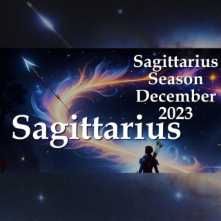 Sagittarius - Sagittarius Season December 2023
