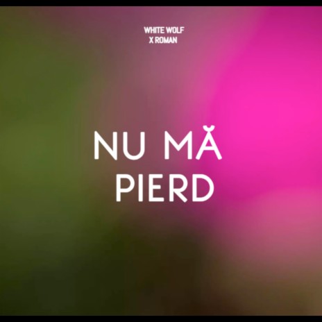 Nu Ma Pierd ft. ROMAN | Boomplay Music