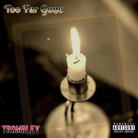 Too Far Gone | Boomplay Music