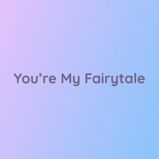 You're My Fairytale