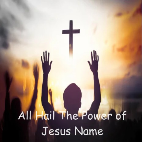 All Hail the Power of Jesus Name | Boomplay Music