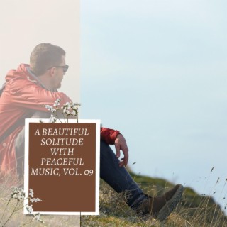 A Beautiful Solitude with Peaceful Music, Vol. 09