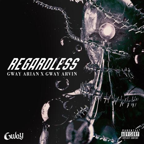 Regardless ft. Gway Arian & Gway Arvin | Boomplay Music