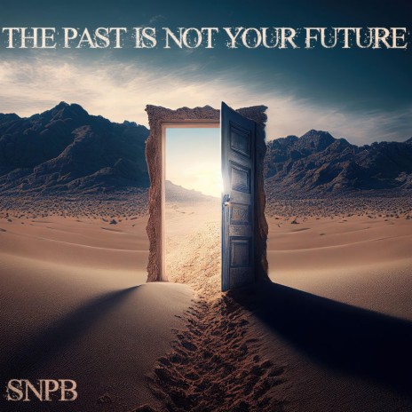 The Past Is Not Your Future | Boomplay Music