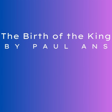 The Birth of the King | Boomplay Music