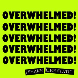 Overwhelmed! lyrics | Boomplay Music
