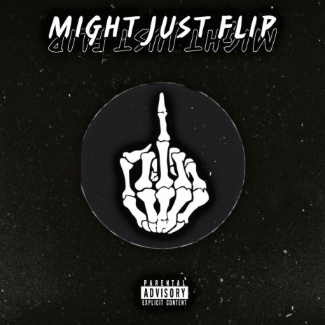 Might Just Flip | Boomplay Music