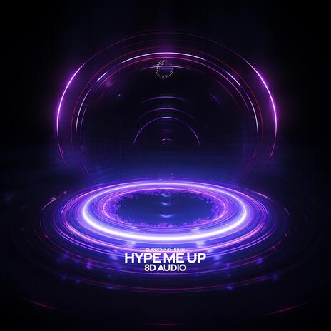 Hype Me Up (8D Audio) ft. (((()))) | Boomplay Music