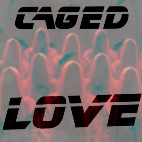 Caged Love | Boomplay Music