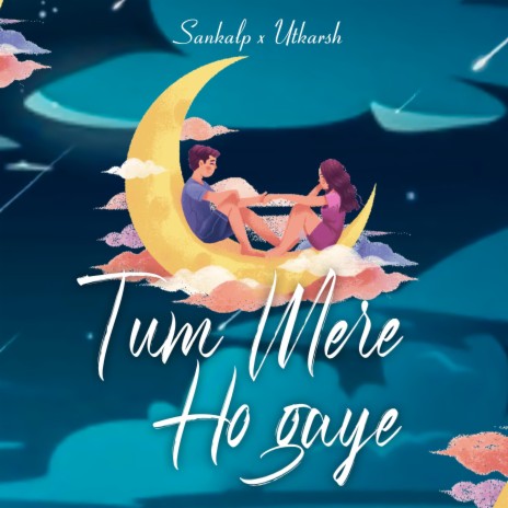 Tum mere ho gaye ft. Utkarsh Kaurav | Boomplay Music