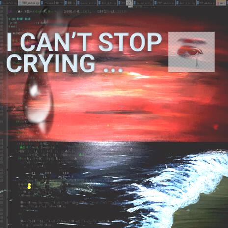 I CAN'T STOP CRYING ft. Chirurgy | Boomplay Music