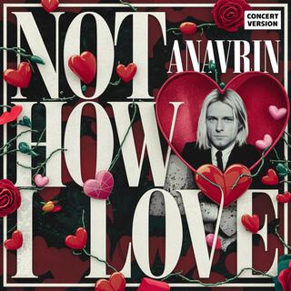 Not How I Love (Concert Version mp3) lyrics | Boomplay Music