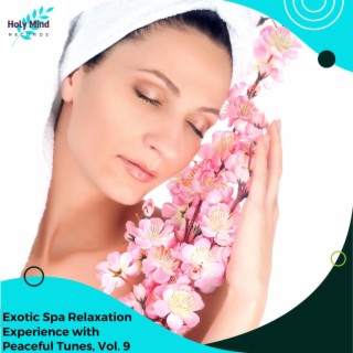 Exotic Spa Relaxation Experience with Peaceful Tunes, Vol. 9