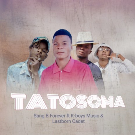 Tatosoma ft. K-boys Music & Lastborn Cadet | Boomplay Music