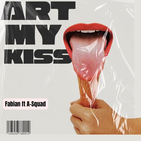 Art My Kiss ft. A-Squad | Boomplay Music