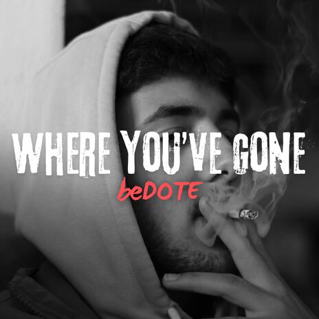 Where you’ve gone | Boomplay Music