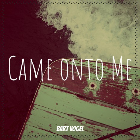 Came onto Me | Boomplay Music