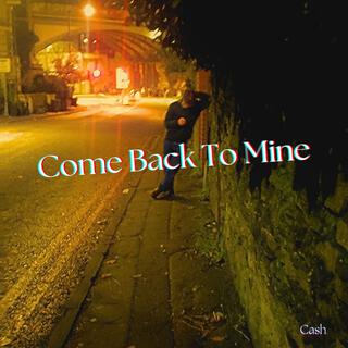 Come Back To Mine