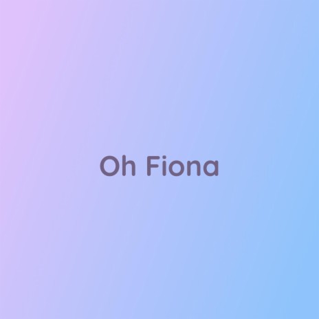 Oh Fiona | Boomplay Music