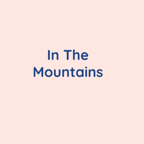 In The Mountains | Boomplay Music