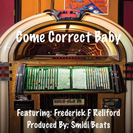 Come Correct Baby ft. Frederick F Reliford | Boomplay Music