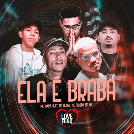 Ela É Braba ft. MC PILOTO, drak$, MC AX & MC Alef | Boomplay Music