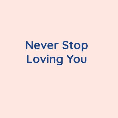 Never Stop Loving You