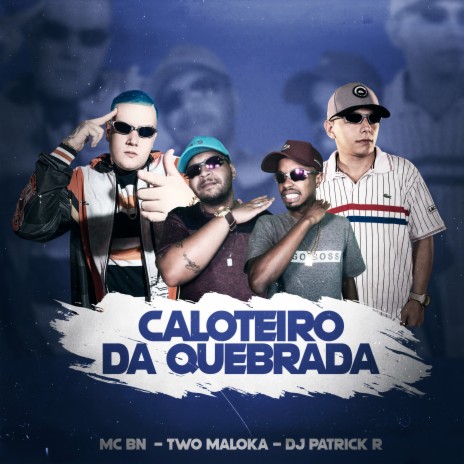 Caloteiro da Quebrada ft. Two Maloka & DJ Patrick R | Boomplay Music