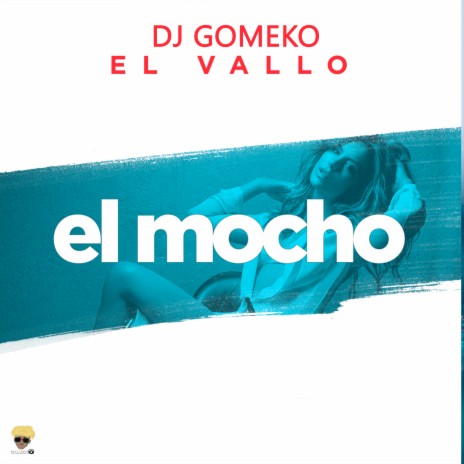 El Mocho ft. Dj Gomeko | Boomplay Music