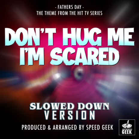 Father's Day (From Don't Hug Me I'm Scared) (Slowed Down Version) | Boomplay Music