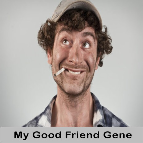 My Good Friend Gene | Boomplay Music