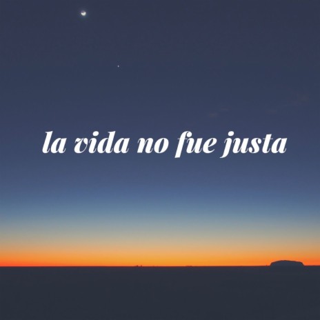 La Vida No Fue Justa | Boomplay Music