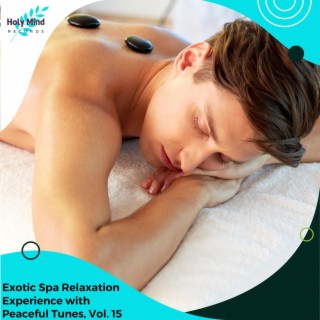 Exotic Spa Relaxation Experience with Peaceful Tunes, Vol. 15