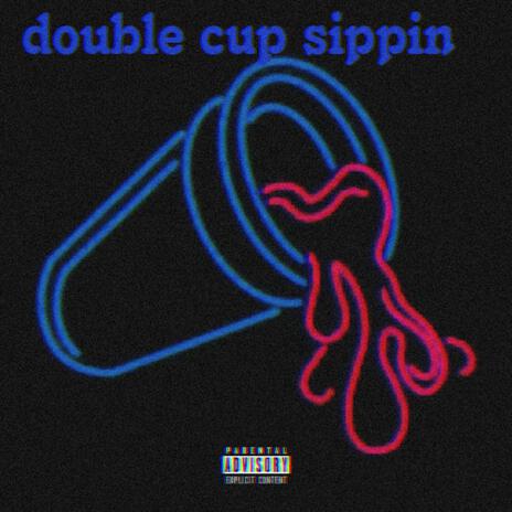 Double cup sippin | Boomplay Music