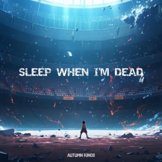 SLEEP WHEN I'M DEAD lyrics | Boomplay Music