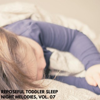 Reposeful Toddler Sleep Night Melodies, Vol. 07